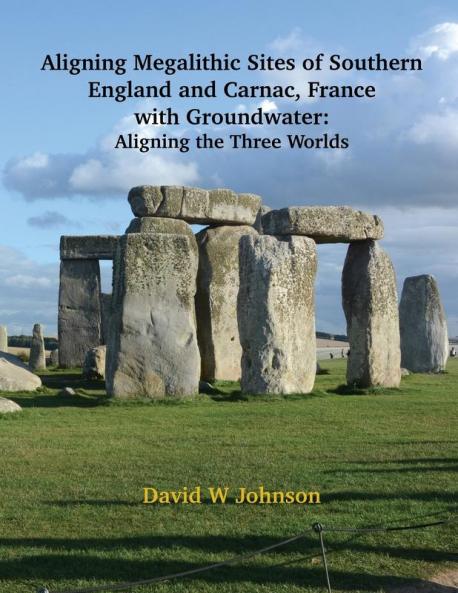 Aligning Megalithic Sites of Southern England and Carnac France with Groundwater Features