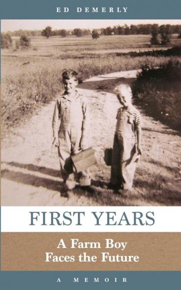First Years: A Farm Boy Faces the Future: A Memoir
