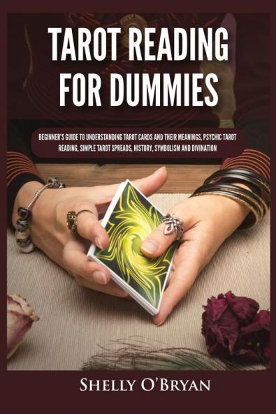 Tarot Reading for Dummies: Beginner's Guide to Understanding Tarot Cards and Their Meanings Psychic Tarot Reading Simple Tarot Spreads History Symbolism and Divination