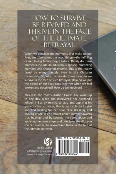 The Breaking and Making of Me: How to Survive Be Revived and Thrive in the Face of the Ultimate Betrayal