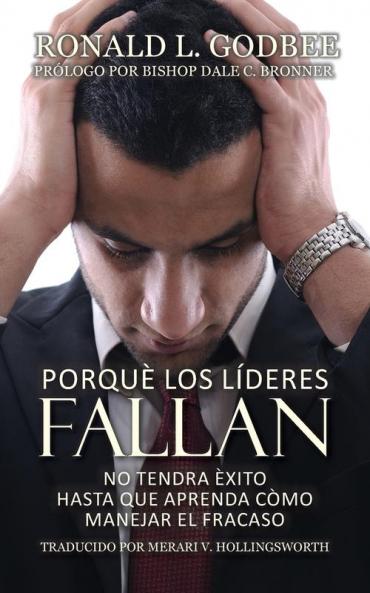 Porque Los Lideres Fallan: No Tendra Èxito Hasta Que Aprenda Còmo Manejar El Fracaso