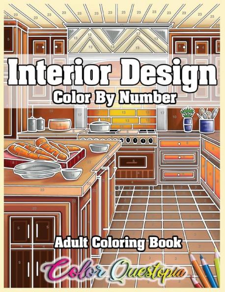 Interior Design Adult Color by Number Coloring Book: Lovely Home Interiors with Fun Room Ideas for Relaxation