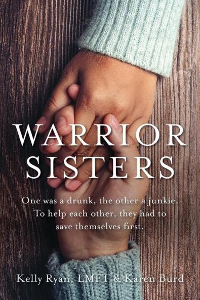 Warrior Sisters: One was a drunk the other a junkie. To help each other they had to save themselves first