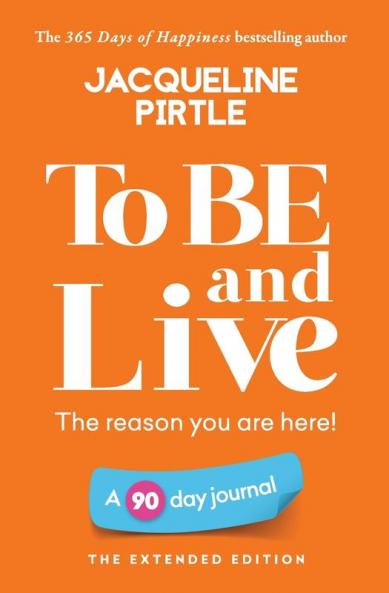 To BE and Live - The reason you are here: A 90 day journal - The Extended Edition
