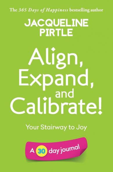 Align Expand and Calibrate - Your Stairway to Joy: A 30 day journal