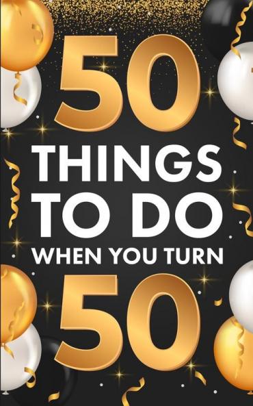 ?50 Things To Do When You Turn 50