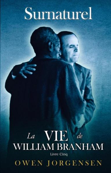 Livre Cinq - Surnaturelle: L'Enseignant Et Son Rejet (1955 - 1960) (Surnaturelle: La Vie de William Branham)