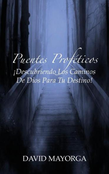 Puentes Proféticos: Descubriendo Los Caminos De Dios Para Tu Destino (Spanish Edition)