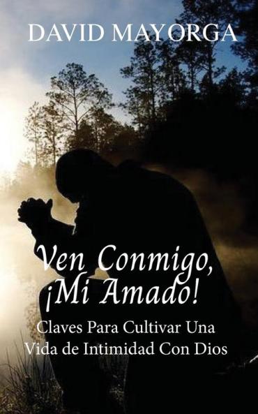Ven Conmigo, ¡Mi Amado! (Spanish Edition)