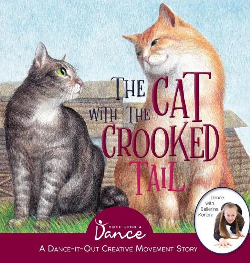 The Cat with the Crooked Tail: A Dance-It-Out Creative Movement Story for Young Movers: 5 (Dance-It-Out! Creative Movement Stories for Young Movers)