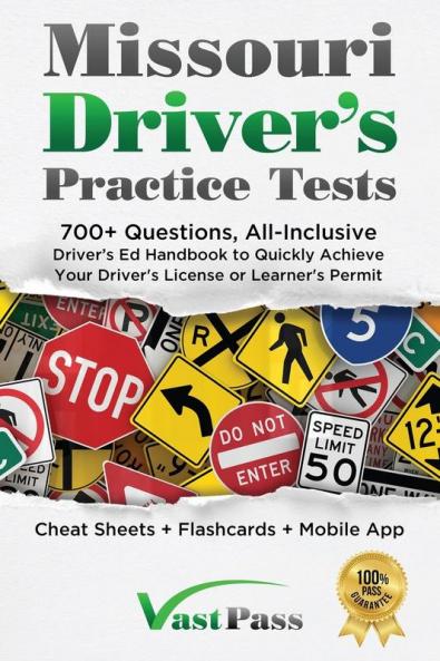 Missouri Driver's Practice Tests: 700+ Questions All-Inclusive Driver's Ed Handbook to Quickly achieve your Driver's License or Learner's Permit (Cheat Sheets + Digital Flashcards + Mobile App)