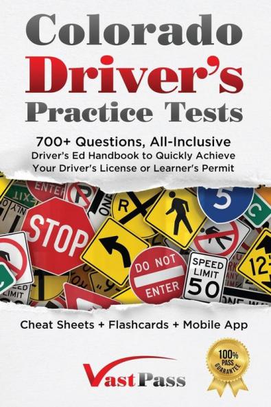 Colorado Driver's Practice Tests: 700+ Questions All-Inclusive Driver's Ed Handbook to Quickly achieve your Driver's License or Learner's Permit (Cheat Sheets + Digital Flashcards + Mobile App)