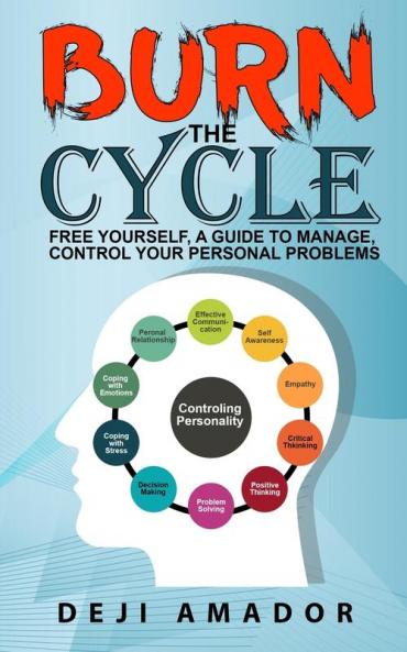 Burn The Cycle: Free Yourself A Guide To Manage Control Your Personal Problems Emotion Personality Disorder Keep Moving Love Yourself And Time To Move On