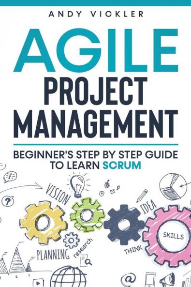 Agile Project Management: Beginner's step by step guide to Learn Scrum: 1