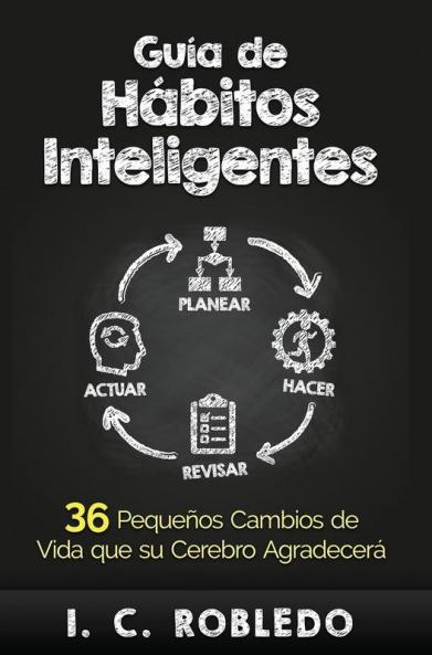 Guía De Hábitos Inteligentes: 36 Pequeños Cambios De Vida Que Su Cerebro Agradecerá (Spanish Edition)