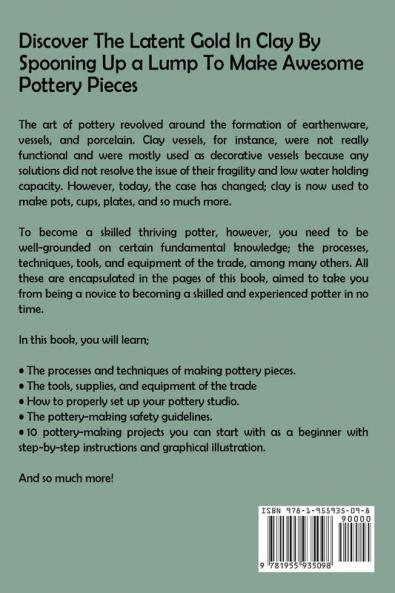Pottery Book for Beginners: An Instruction Guide for Potters to Sculpt Wheel Thrown and Handbuilding Ceramic Projects With Tips Techniques and Pottery Tools Included