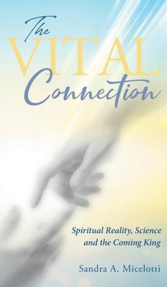 The Vital Connection: Spiritual Reality Science and the Coming King