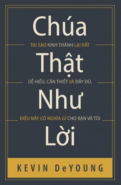 Chúa Thật Như Lời: Tại Sao Kinh Thánh Lại Rất Dễ Hiểu, Cần Thiết Và Đầy ... Gì Cho Bạn Và Tôi (Vietnamese Edition)