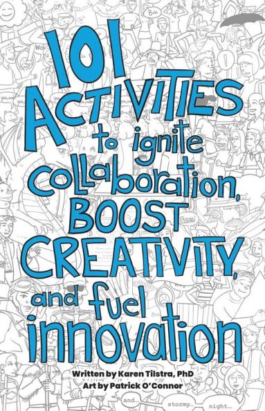 101 Activities to Ignite Collaboration Boost Creativity and Fuel Innovation