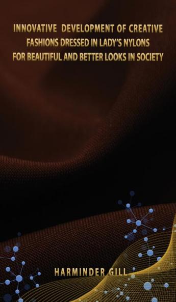 Innovative Development of Creative Fashions Dressed in Lady's Nylons for Beautiful and Better Looks in Society