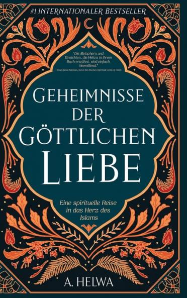 Geheimnisse Der Göttlichen Liebe: Eine Spirituelle Reise In Das Herz Des Islams (Inspirierende Islamische Bücher 1) (German Edition)