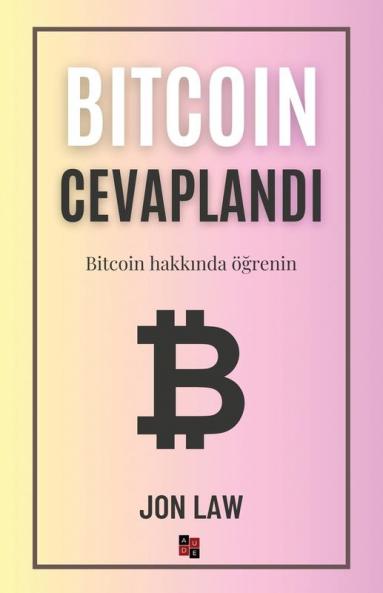 Bitcoin Cevaplandı: Bitcoin Hakkında Öğrenin (Turkish Edition)