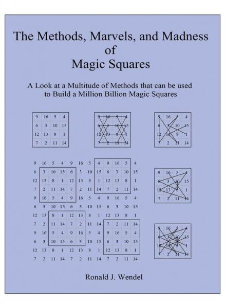 The Methods Marvels and Madness of Magic Squares