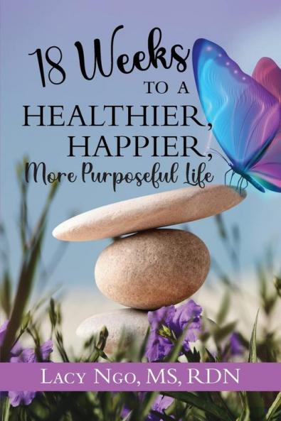 18 Weeks to a Healthier Happier More Purposeful Life
