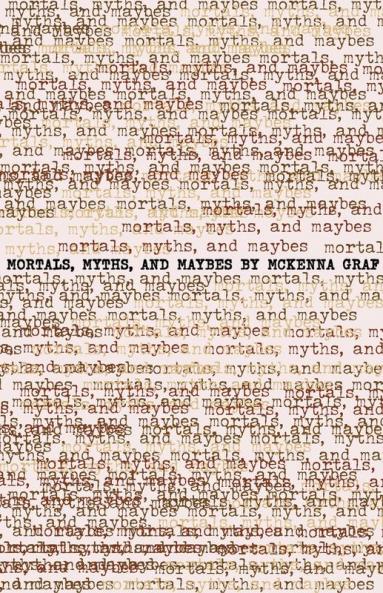 Mortals Myths and Maybes