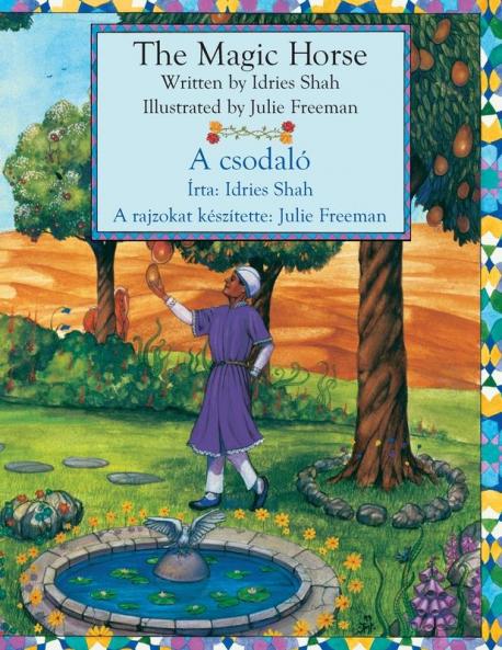 The Magic Horse / A Csodaló: Bilingual English-Hungarian Edition / Kétnyelvű Angol-Magyar Kiadás (Teaching Stories)