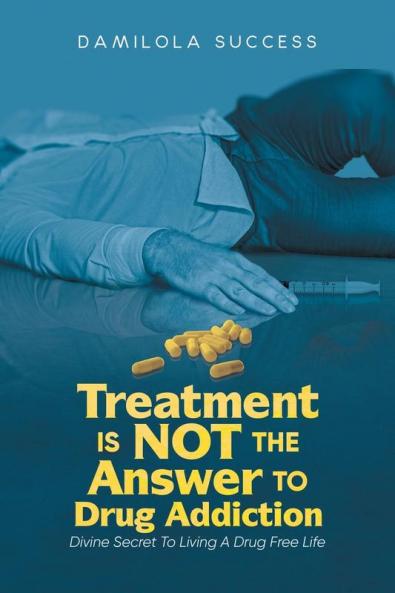 Treatment Is Not The Answer To Drug Addiction