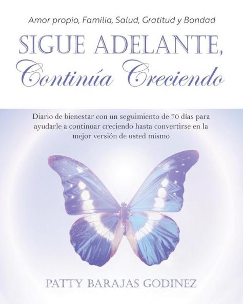 Sigue Adelante, Continúa Creciendo: Diario De Bienestar Con Un Seguimiento De 70 Días Para Ayudarle A Continuar Creciendo Hasta Convertirse En La Mejor Versión De Usted Mismo (Spanish Edition)