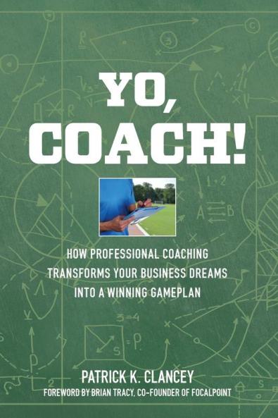 Yo Coach! How Professional Coaching Transforms Your Business into a Winning Gameplan