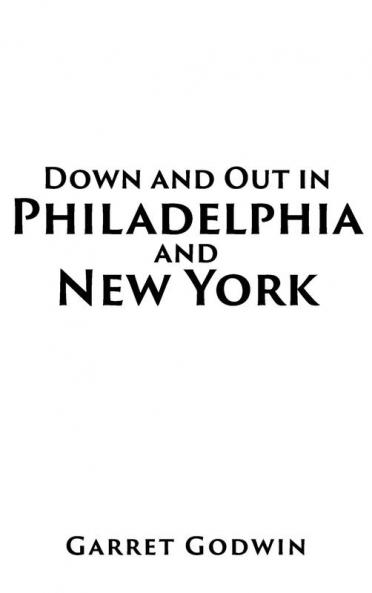 Down and Out in Philadelphia and New York