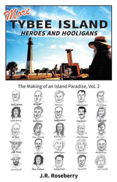 More Tybee Island Heroes and Hooligans; The Making of an Island Paradise Vol. 2