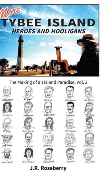 More Tybee Island Heroes and Hooligans; The Making of an Island Paradise Vol. 2