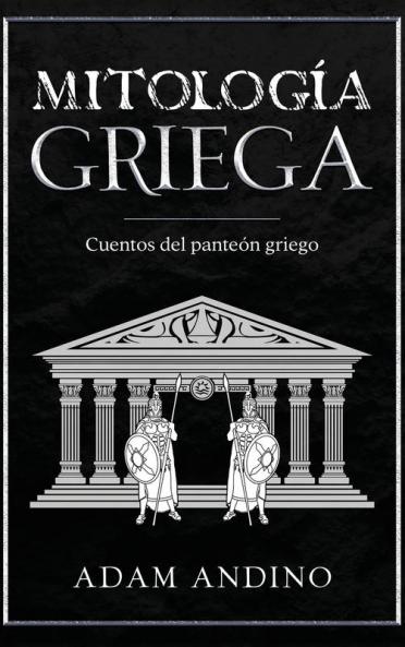 Mitología Griega: Cuentos Del Panteón Griego (Spanish Edition)