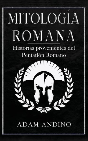 Mitología Romana: Historias Provenientes Del Pentatlón Romano (Spanish Edition)