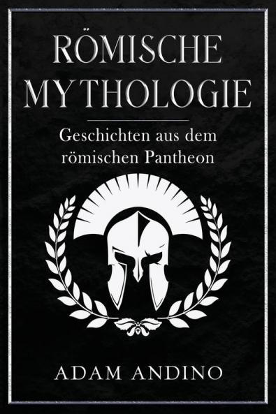 Römische Mythologie: Geschichten Aus Dem Römischen Pantheon (German Edition)