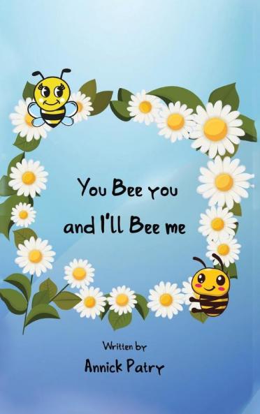 You Bee you and I���ll Bee me