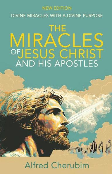 The Miracles of Jesus Christ and His Apostles