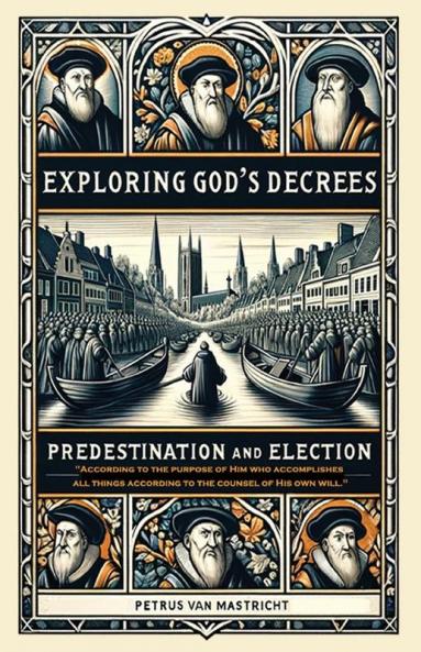 Exploring God's Decrees Predestination & Election