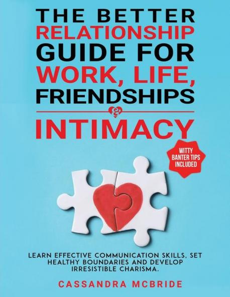 The Better Relationship Guide for Work Life Friendships and Intimacy