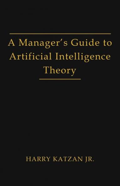 A Manager's Guide to Artificial Intelligence Theory