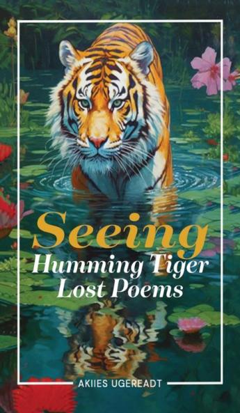 Seeing Humming Tiger Lost Poems
