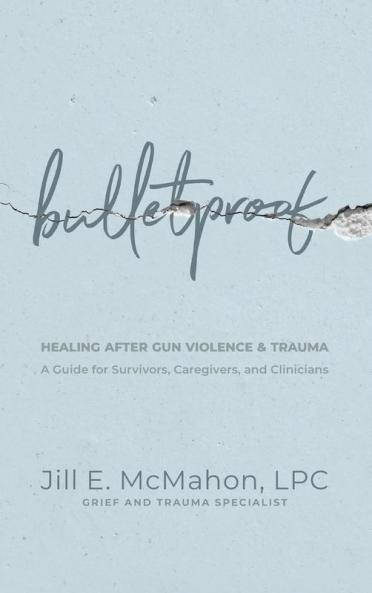 Bulletproof--Healing After Gun Violence & Trauma