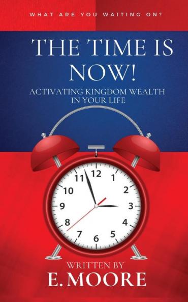 The Time Is Now! Activating Kingdom Wealth In Your Life!