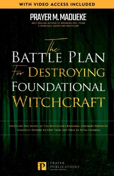 The Battle Plan for Destroying Foundational Witchcraft