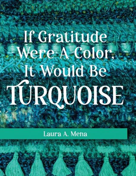 If Gratitude Were A Color It Would Be Turquoise
