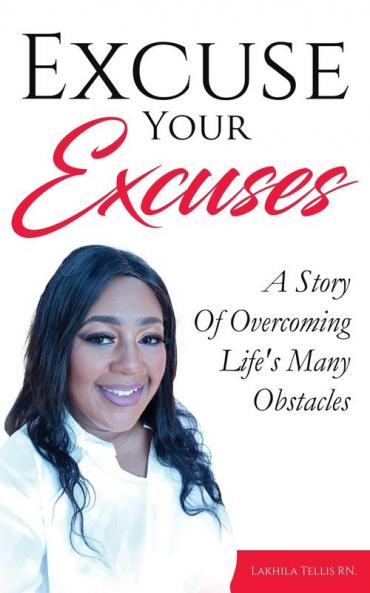 Excuse Your Excuses: A Story of Overcoming Life's Many Obstacles
